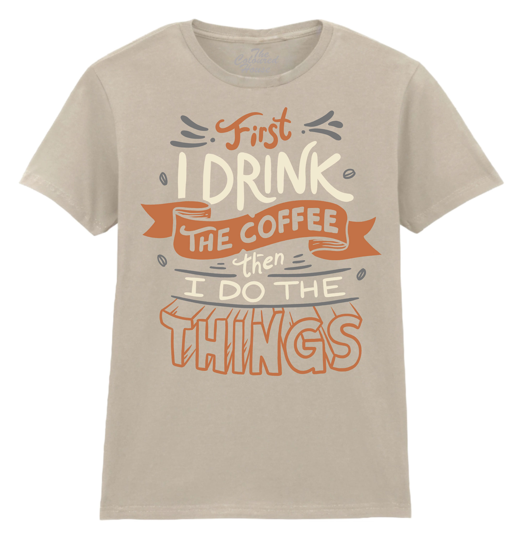 First I Drink The Coffee Ladies T-shirt